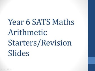 Year 6 Maths Arithmetic SATS Starters or Revision Slides