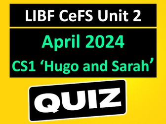 LIBF UNIT 2 APRIL 2024 CASE STUDY 1 QUIZ - 'Hugo and Sarah' | FINANCIAL STUDIES  CeFS U2 CS1 70x Q&A