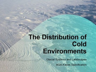 AQA A-Level Geography Glaciers: L2 Distribution of Cold Environments