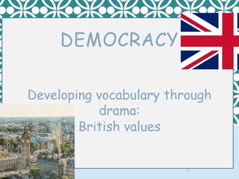 TEACHING BRITISH VALUES AT KEY STAGE 2 THROUGH DRAMA