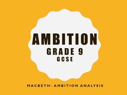 GCSE- GRADE 9- MACBETH- AMBTION ANALYSIS