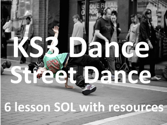 KS3 Dance - Year 7 -  Street Dance - 6 lesson SOL and Resources