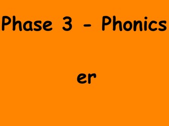 Phase 3 phonics - er