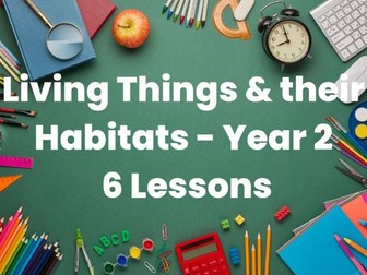 Living Things & their Habitats - Year 2 - 6 Lessons