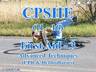 CPSHE_2.3 First Aid - Advanced Techniques, CPR & Defibrillators