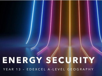 Energy security - lesson 3 - Edexcel A- Level geography