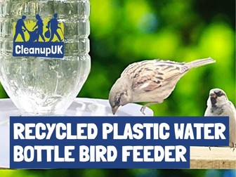 Make a Recycled Plastic Water Bottle Bird Feeder Activity Sheet - CleanupUK