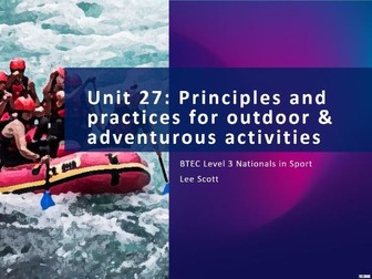 Unit 27 Principles and  practices for outdoor & adventurous activities (BTEC Level 3 Sport 2016)
