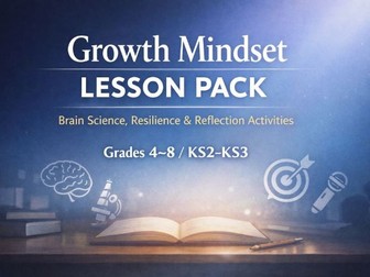 Growth Mindset Lesson Pack – Brain Science, Resilience & Reflection Activities (KS2–KS3)