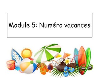 New French GCSE 2024 Spec Module 5 "Numéro vacances"