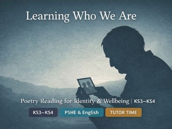 Learning Who We Are – Poetry Reading for Identity & Wellbeing | KS3–KS4 PSHE & English | Tutor Time