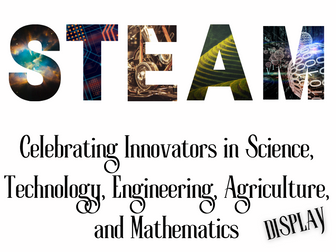 STEAM Display [Science, Tech, Engineering, Agriculture, Math]
