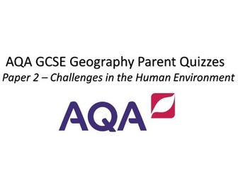 AQA GCSE Geography Parent Quizzes Paper 2 Challenges in the Human Environment