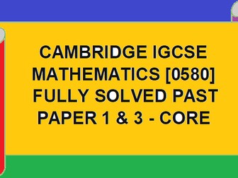 CAMBRIDGE IGCSE O LEVEL MATHEMATICS [0580] FULLY SOLVED PAST PAPERS -  1 & 3 CORE