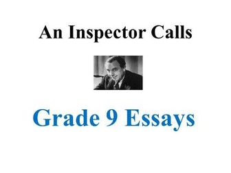 11 Grade 9 Essays: An Inspector Calls J B Priestley