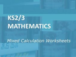 Mathematics: Mixed Calculation Worksheets for KS2-3