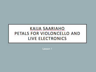 A Level Edexcel Kaija Saariaho - Petals - Unit of Work