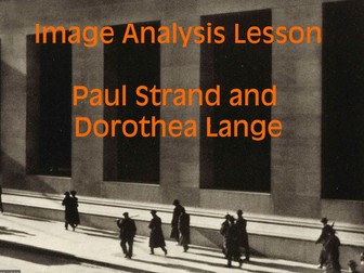 Image Analysis lesson - Photography - Paul Strand and Dorothea Lange