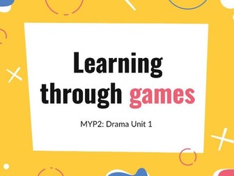 MYP Year 2 Drama - Learning Through Games Unit