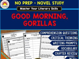 GOOD MORNING, GORILLAS Novel Study Comprehension, Critical Thinking, Vocab, MCQs, True or False, Wri