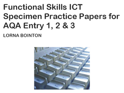 Functional Skills ICT Entry Level Specimen Practice Papers (for AQA)