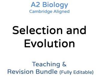 A2 Biology Selection and Evolution – Teaching & Revision Bundle: Cambridge 9700, Fully Editable PPT