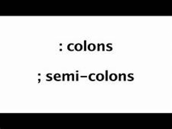 Colons and semi colons!