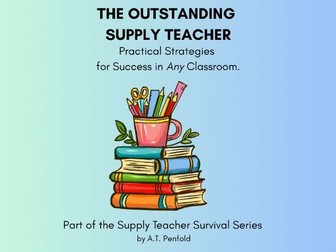The Outstanding Supply Teacher - A Practical Guide for Success in Any Classroom (KS1 and KS2)