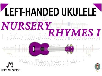 Left-Handed Ukulele Nursery Rhymes 1with Tablatures/Chord Charts for Primary School Classroom
