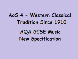 AQA GCSE Music New Specification Area of Study Four - Western Classical Tradition Since 1910