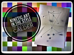ART Lesson Plan - Quick Sculpture in Style of Alexander Calder. A STEAM RESOURCE