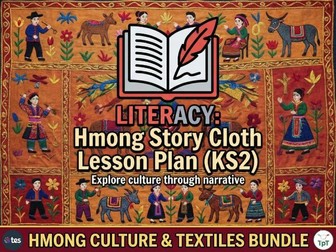 Hmong Story Cloths: Lesson Plan - Explanation Texts - KS2