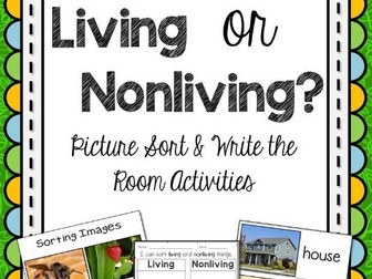 Living or Nonliving? Picture Sort and Write the Room Activities