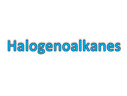 Halogenoalkanes