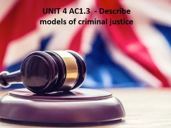 UNIT 4 AC1.3 - DESCRIBE MODELS OF CRIMINAL JUSTICE