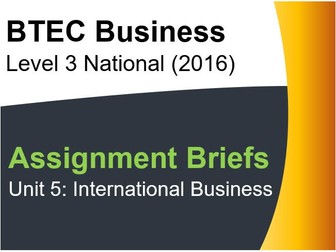 Assignment Briefs for Unit 5: International Business - BTEC Level 3 National in Business (from 2016)