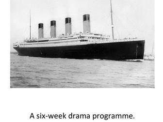 Titanic - drama programme (six weeks)