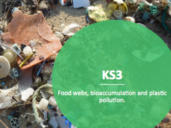 KS3 foodwebs, bioaccumulation and plastic pollution