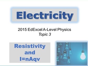 A-level Physics (Edexcel 2015-) Topic 3 Electricity - Resistivity and I=nAqv