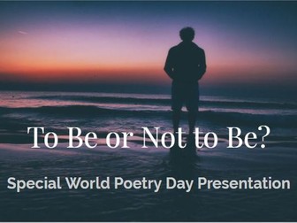 To Be or Not to  Be? Special World Poetry Day Presentation