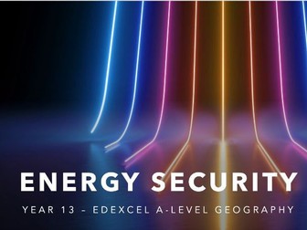 Energy security - Lesson 7 - Edexcel A-Level geography