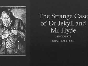 The Strange Case of Dr Jekyll and Mr Hyde Chapters 5,6 & 7