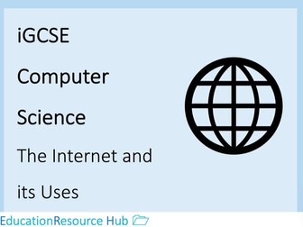 Full resources for iGCSE Computer Science: The Internet and its Uses