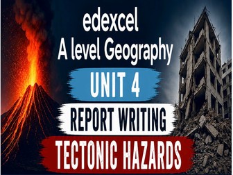 Unit 4 -report writing - tectonic hazards [Edexcel A level geography]