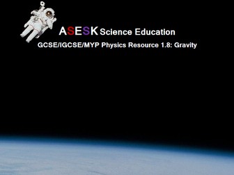 ASESK GCSE Physics Resource 1.8 - Gravity