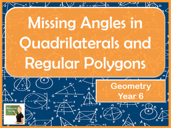 Maths 2d Shapes and Missing  Angles in Quadrilaterals and Polygons Year 6