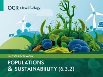 OCR A-level biology 6.3.2 Populations and sustainability Whole topic