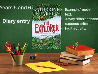 Years 5 and 6. Model Text. Diary Entry. The Explorer by Katherine Rundell